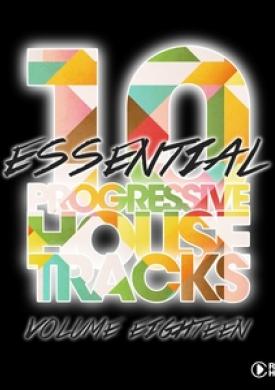 10 Essential Progressive House Tracks, Vol. 18