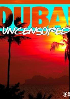 Dubai Uncensored