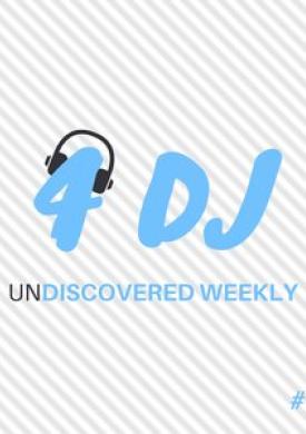 4 DJ: UnDiscovered Weekly #16