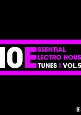 10 Essential Electro House Tunes, Vol. 5