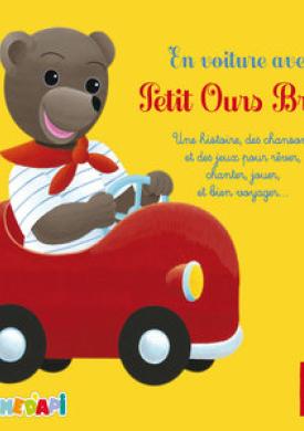 En voiture avec Petit Ours Brun : Une histoire, des chansons et des jeux pour rêver, chanter, jouer, et bien voyager...