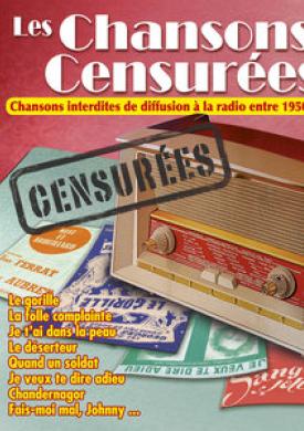 Les chansons censurées: Chansons interdites de diffusion à la radio entre 1950 et 1962 (Collection "Chansons de France")