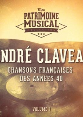 Chansons françaises des années 40 : andré claveau, vol. 1
