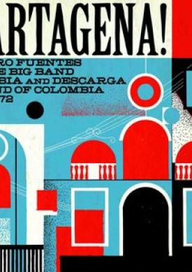 Cartagena! Curro Fuentes &amp; The Big Band Cumbia and Descarga Sound of Colombia 1962-72