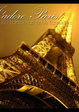 J'adore Paris! - 100 France All Time Favorites