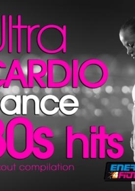 Ultra Cardio Dance 80S Hits Session