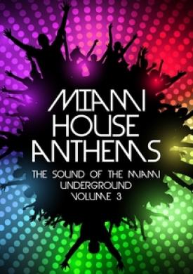 Miami House Anthems, Vol. 3 - The Sound Of The Miami Underground