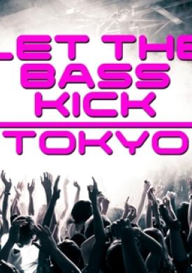 Let The Bass Kick In Tokyo