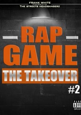 Rap Game, Vol. 2 (The Takeover) [Frank White Presents the Streets Headbangerz]