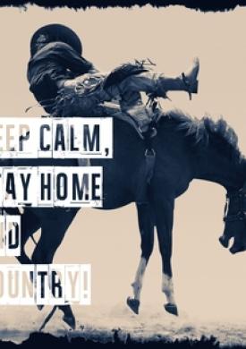 Keep Calm, Stay Home and Country!