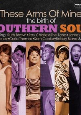These Arms of Mine: The Birth of Southern Soul