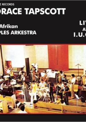 Horace Tapscott with the Pan-Afrikan Peoples Arkestra Live At I.U.C.C.