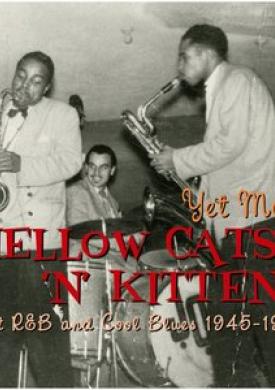 Yet More Mellow Cats 'n' Kittens: Hot R&amp;B and Cool Blues 1945-1951