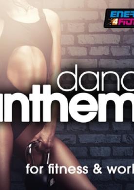Dance Anthems For Fitness &amp; Workout