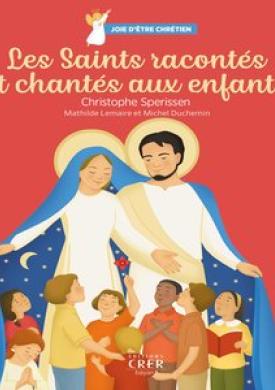 Joie d'être chrétien : les saints racontés et chantés aux enfants