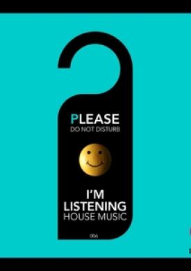 Please Do Not Disturb I'm Listening House Music #006