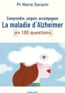 Comprendre, soigner, accompagner la maladie d'Alzheimer en 100 questions