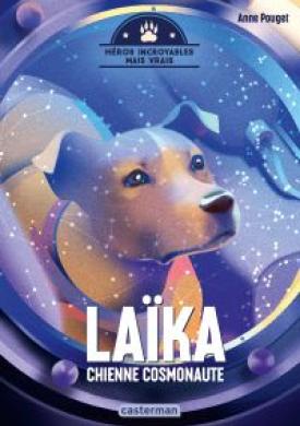 Héros incroyables mais vrais- Laïka, chienne cosmonaute