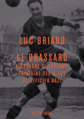 Le Brassard - Alexandre Villaplane, capitaine des Bleus et officier nazi
