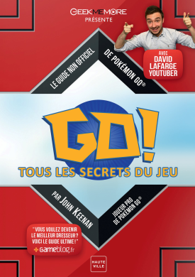 Pokémon GO : Tous les secrets du jeu - Le guide non officiel de Pokémon GO (avec David Lafarge Pokemon)