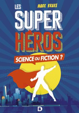 Les Super-héros : Science ou fiction ?