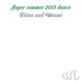 Super Summer 2013 Dance Ibiza and Miami
