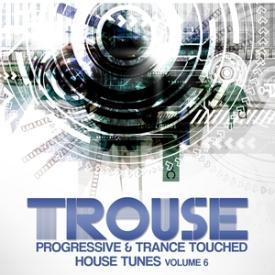 Trouse! ,Vol. 6 - Progressive &amp; Trance Touched House Tunes