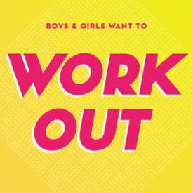 Boys &amp; Girls Want to Workout