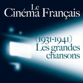 Le Cinéma Français: Les grandes chansons (1931-1941)
