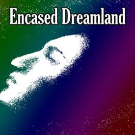 Encased Dreamland