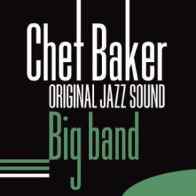 Original Jazz Sound: Chet Baker Big Band