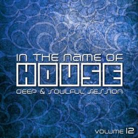 In the Name of House: Deep &amp; Soulful Session, Vol. 12