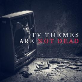 TV Themes Are Not Dead