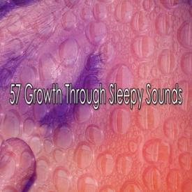 57 Growth Through Sleepy Sounds