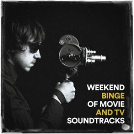 Weekend Binge of Movie and TV Soundtracks