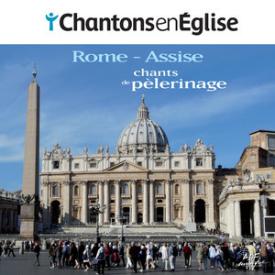 Chantons en Église: chants de pèlerinage (Rome - Assise)