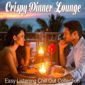 Crispy Dinner Lounge - Easy Listening Chill Out Collection