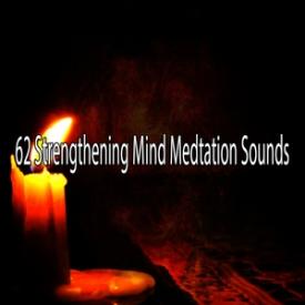 62 Strengthening Mind Medtation Sounds