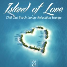 Island of Love, Vol. 1- Chill Out Beach Luxury Relaxation Lounge