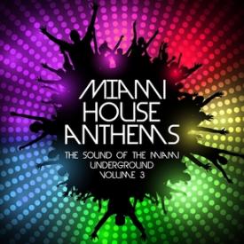Miami House Anthems, Vol. 3 - The Sound Of The Miami Underground