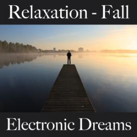 Relaxation - Fall: Electronic Dreams - The Best Music For Relaxation