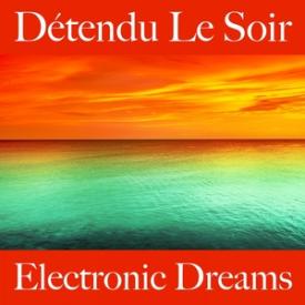 Détendu Le Soir: Electronic Dreams - La Meilleure Musique Pour Se Détendre