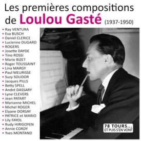 Les premières compositions de Loulou Gasté (Collection "78 tours et puis s'en vont")
