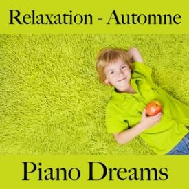 Relaxation - Automne: Piano Dreams - La Meilleure Musique Pour Se Détendre