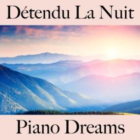 Détendu La Nuit: Piano Dreams - La Meilleure Musique Pour Se Détendre