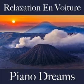 Relaxation En Voiture: Piano Dreams - La Meilleure Musique Pour Se Détendre