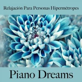 Relajación Para Personas Hipermétropes: Piano Dreams - La Mejor Música Para Relajarse