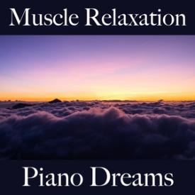 Muscle Relaxation: Piano Dreams - The Best Music For Relaxation