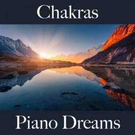 Chakras: Piano Dreams - The Best Music For Relaxation