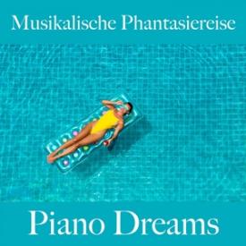 Musikalische Phantasiereise: Piano Dreams - Die Beste Musik Zum Entspannen